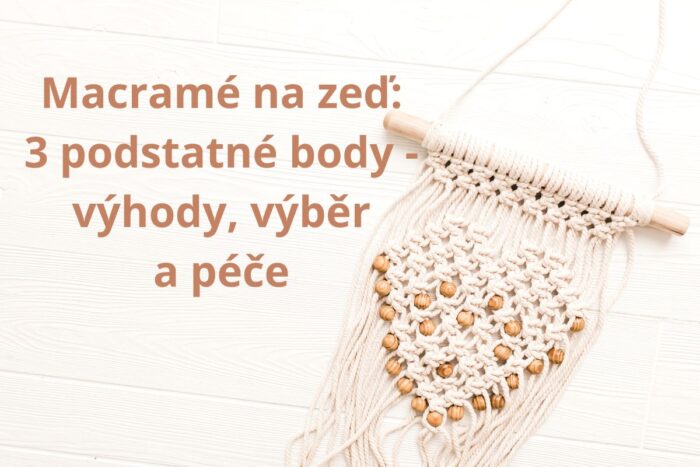 Macramé na zeď 3 podstatné body výhody, výběr a péče